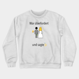 War überfordert und sagte ja! Crewneck Sweatshirt